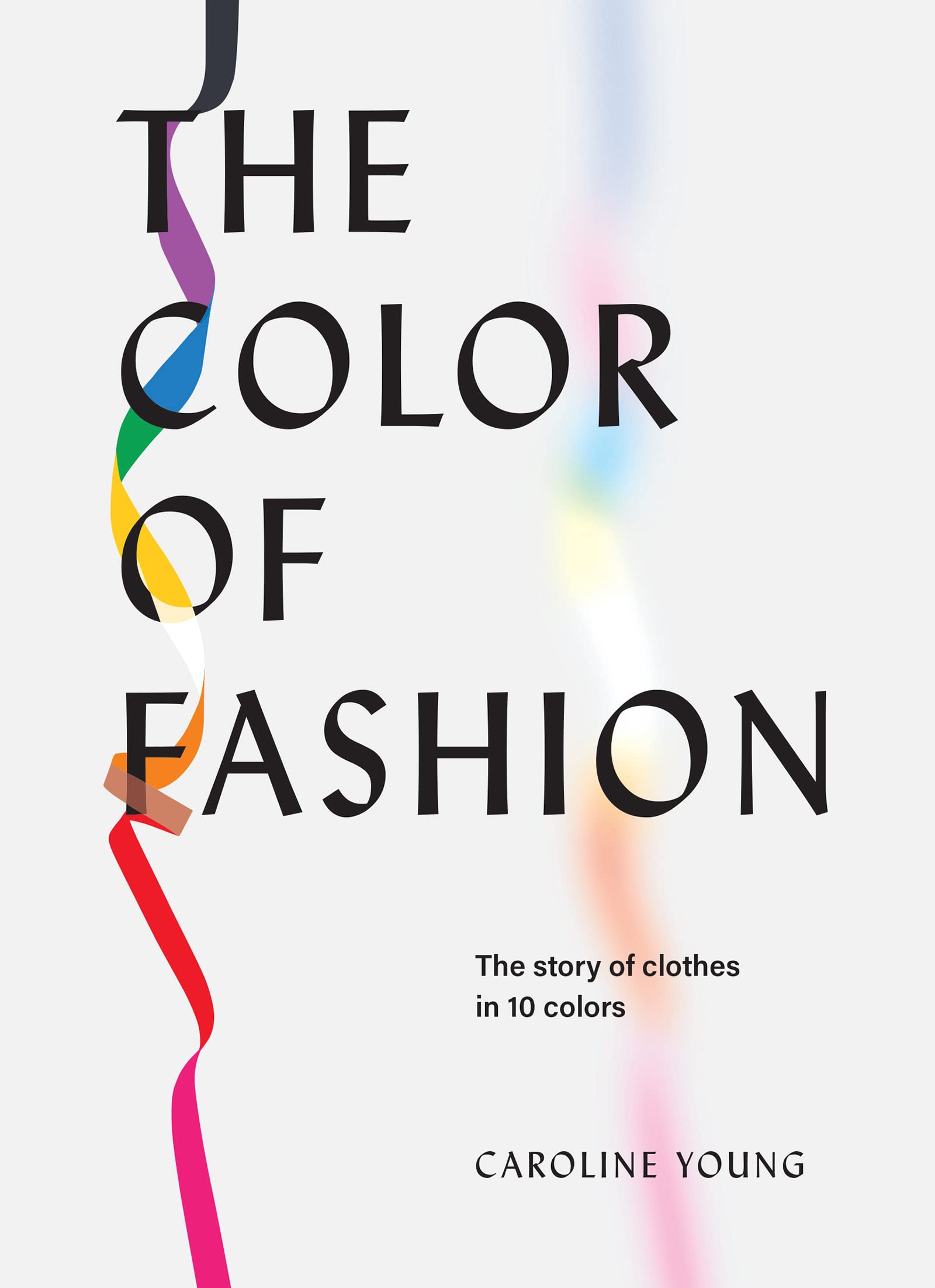 The Color of Fashion: The story of clothes in ten colors by Caroline Young | Goodreads