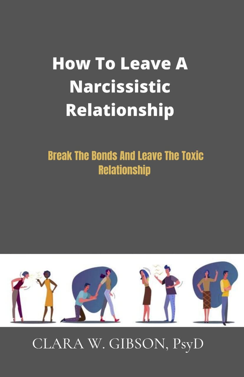 HOW TO LEAVE A NARCISSISTIC RELATIONSHIP: Break The Bonds And Leave The ...
