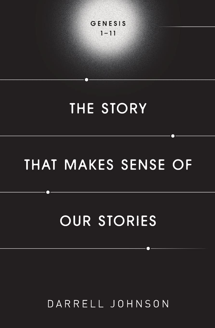The Story That Makes Sense Of Our Stories: Genesis 1-11