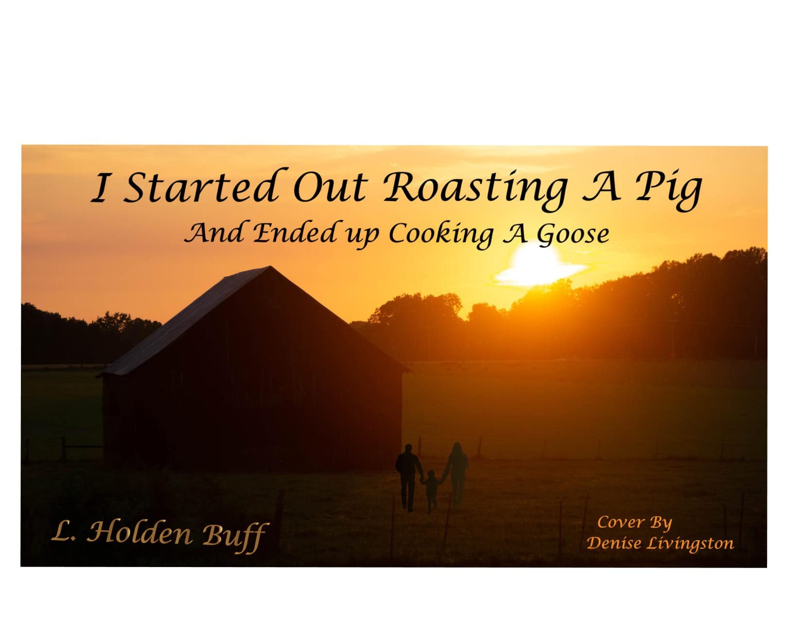 I Started Out Roasting A Pig: And Ended Up Cooking A Goose