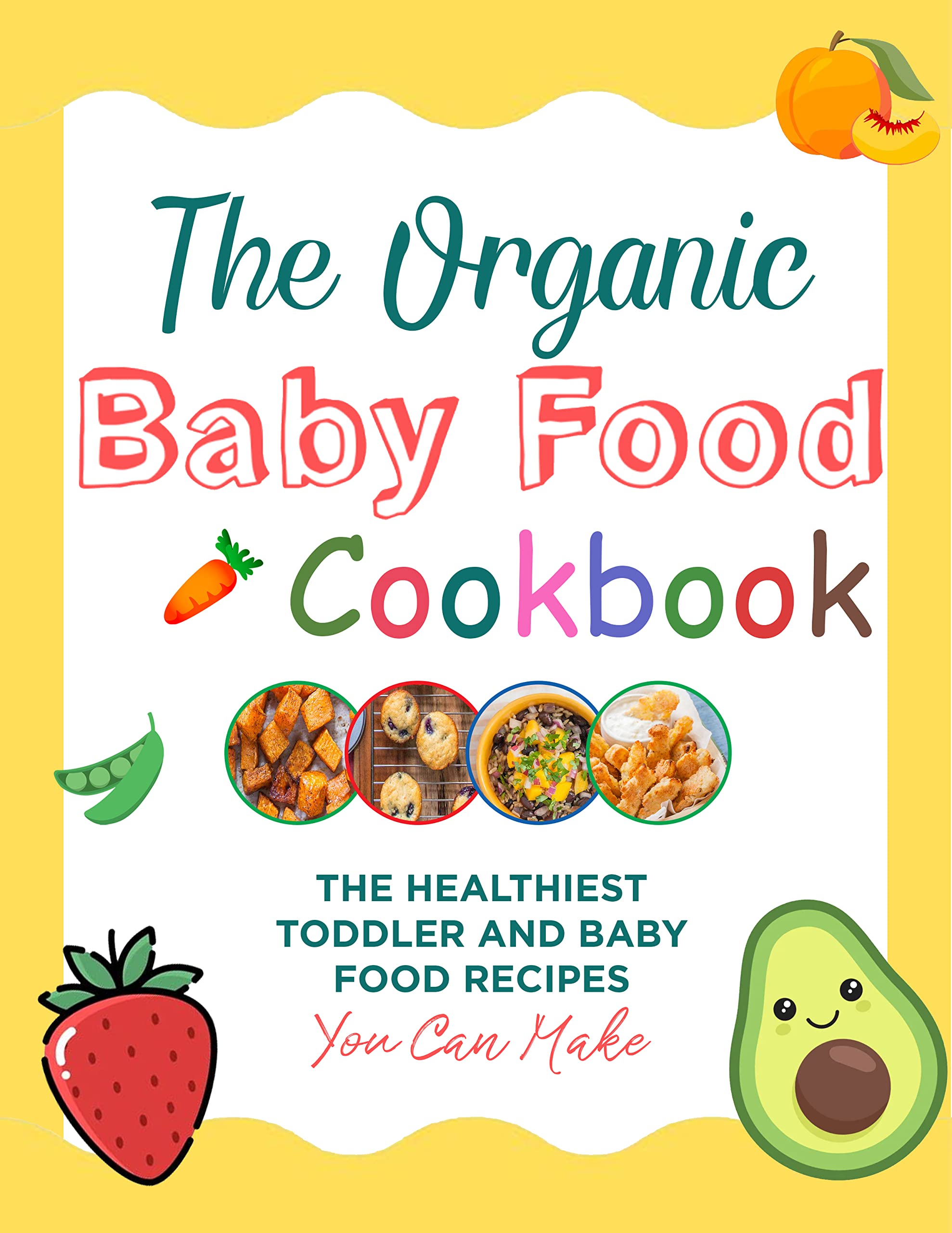 The 2022 Organic Baby Food Cookbook The Healthiest Toddler and Baby