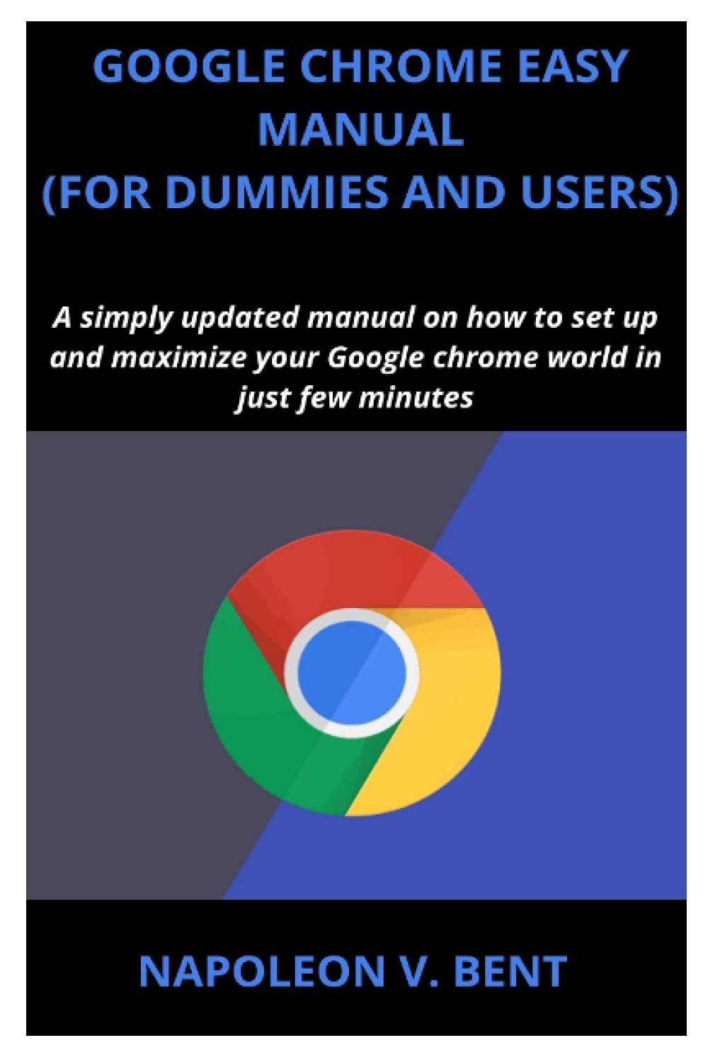 GOOGLE CHROME EASY MANUAL (FOR DUMMIES AND USERS) A simply updated