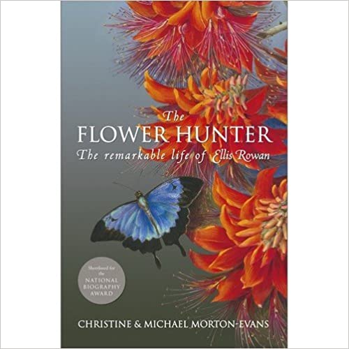 Flower Hunter The Remarkable Life of Ellis Rowan by Christine Morton