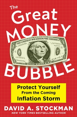 David Stockman, Author of THE GREAT MONEY BUBBLE: Protect Yourself from the Coming Inflation Storm