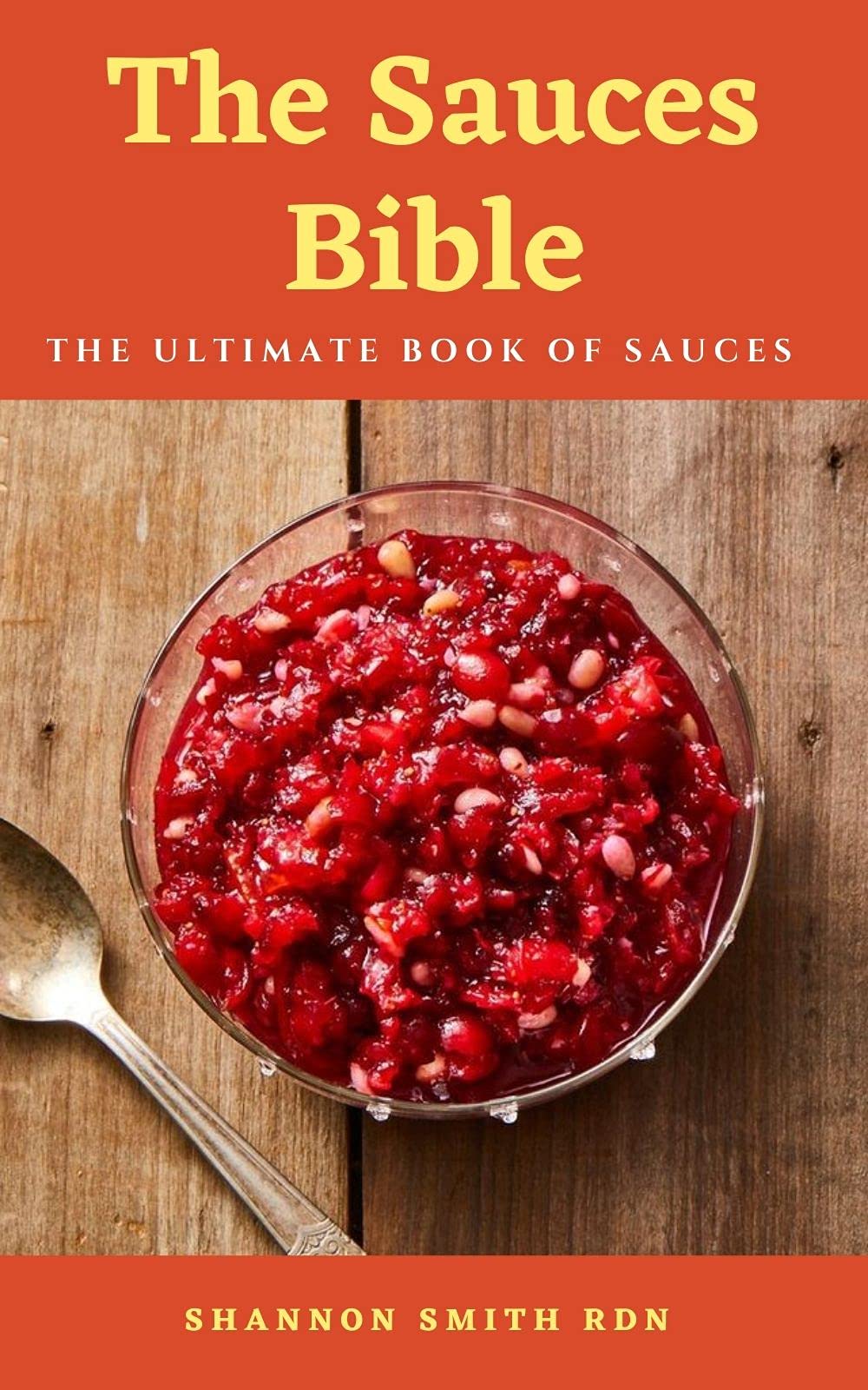 The Sauces Bible The Ultimate Book of Sauces by Shannon Smith Goodreads