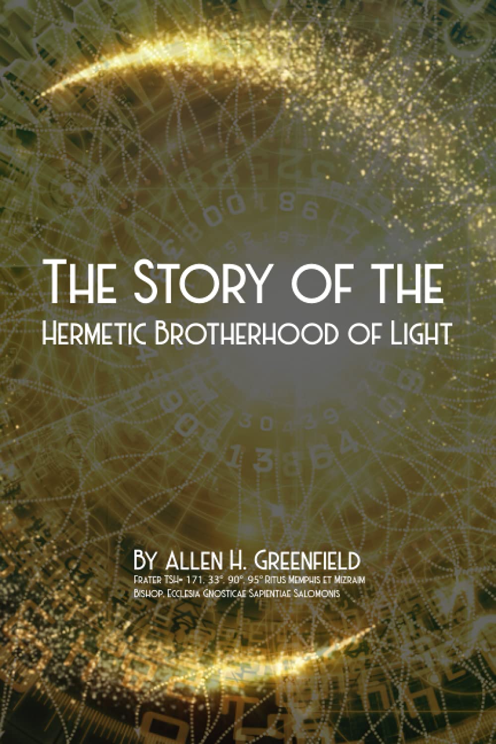 The Story Of The Hermetic Brotherhood Of Light by Allen H. Greenfield