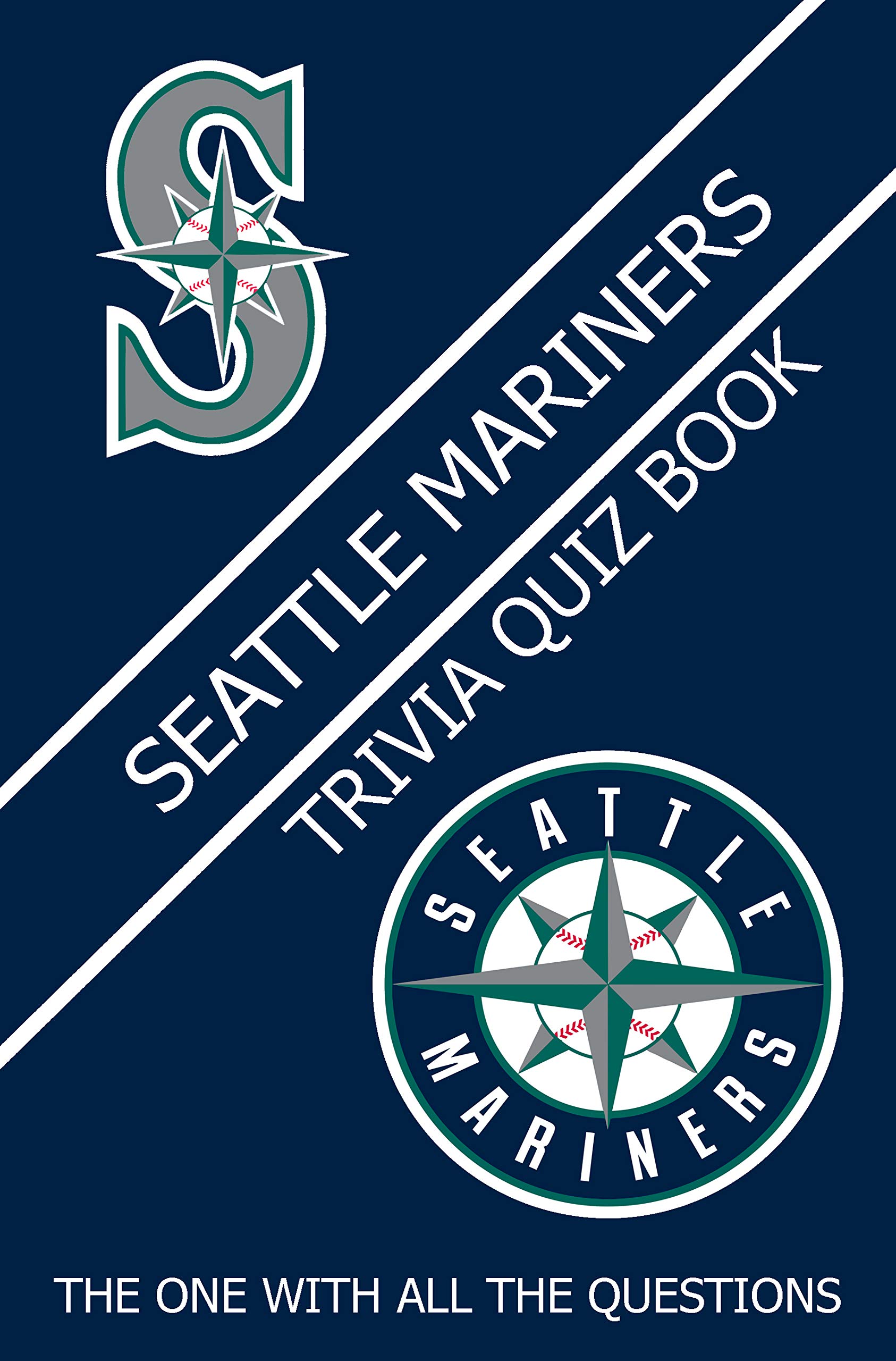 Seattle Mariners Trivia Quiz Book The One With All The Questions by Wendy R Owens Goodreads