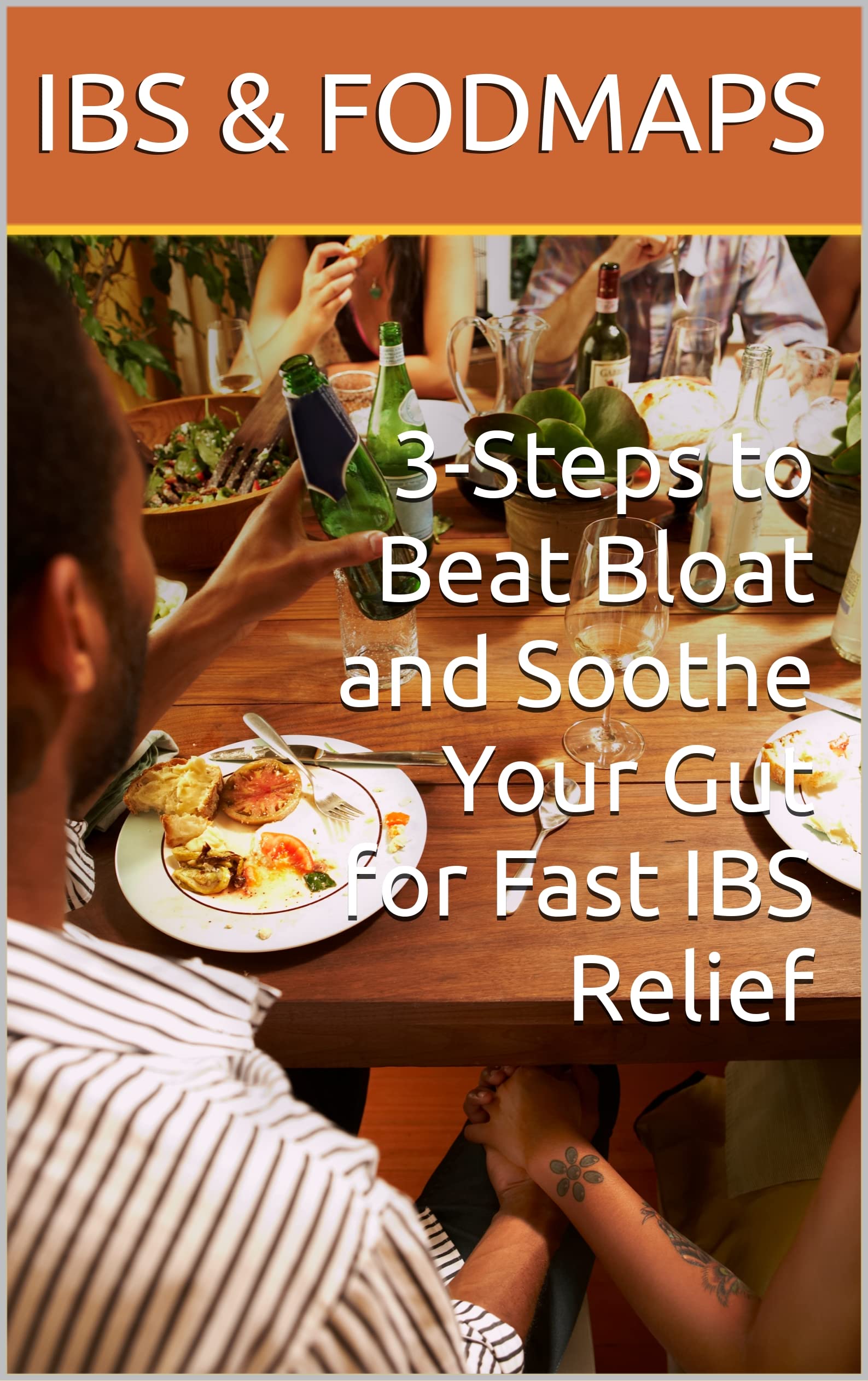 IBS AND LOW FODMAP 3Steps to Beat Bloat and Soothe Your Gut for Fast