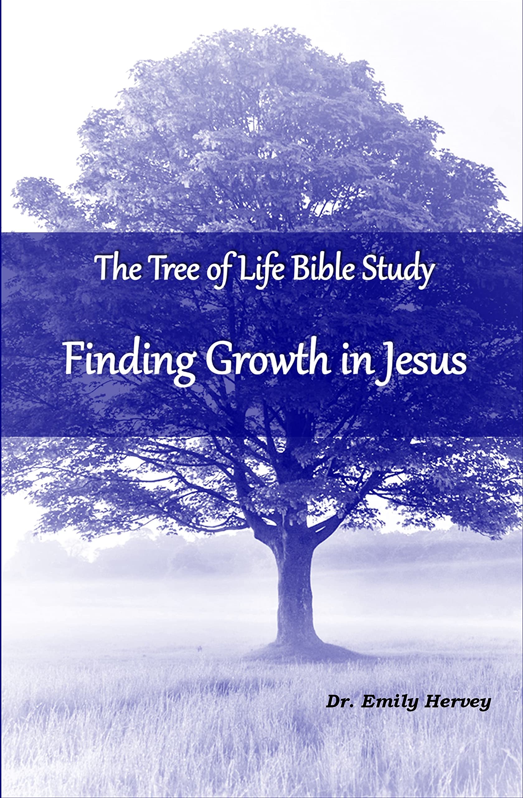 The Tree of Life Bible Study Finding Growth in Jesus by Emily G