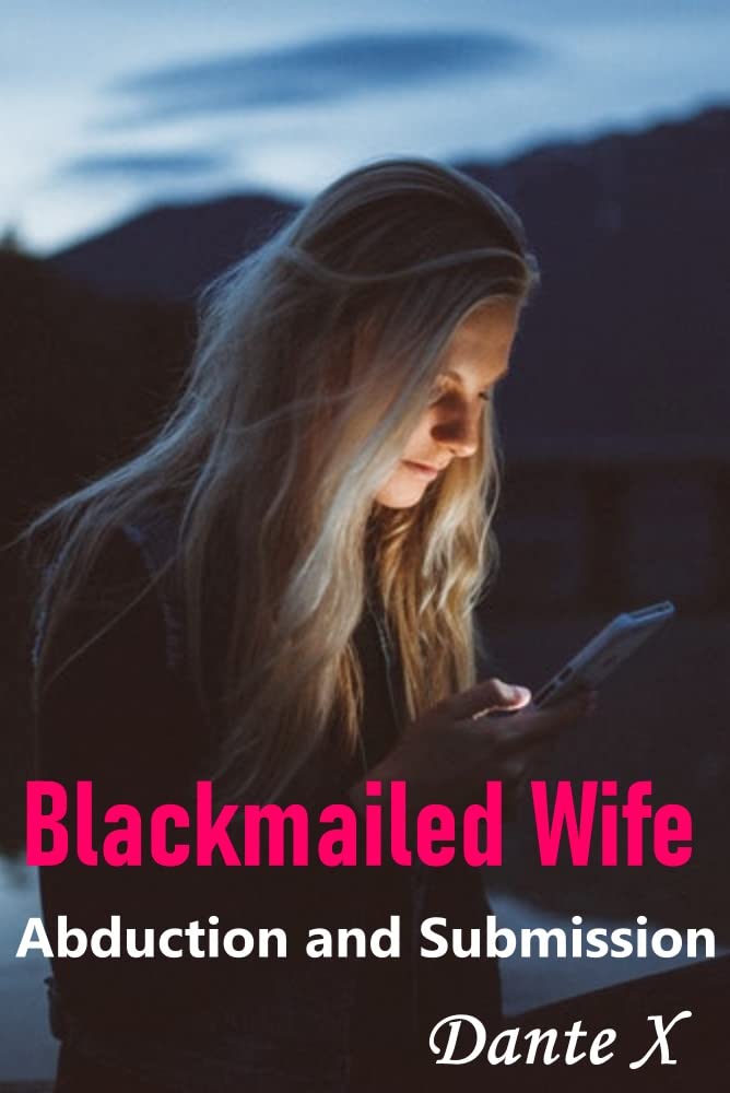 Blackmailed Wife: Abduction and Submission by Dante x | Goodreads