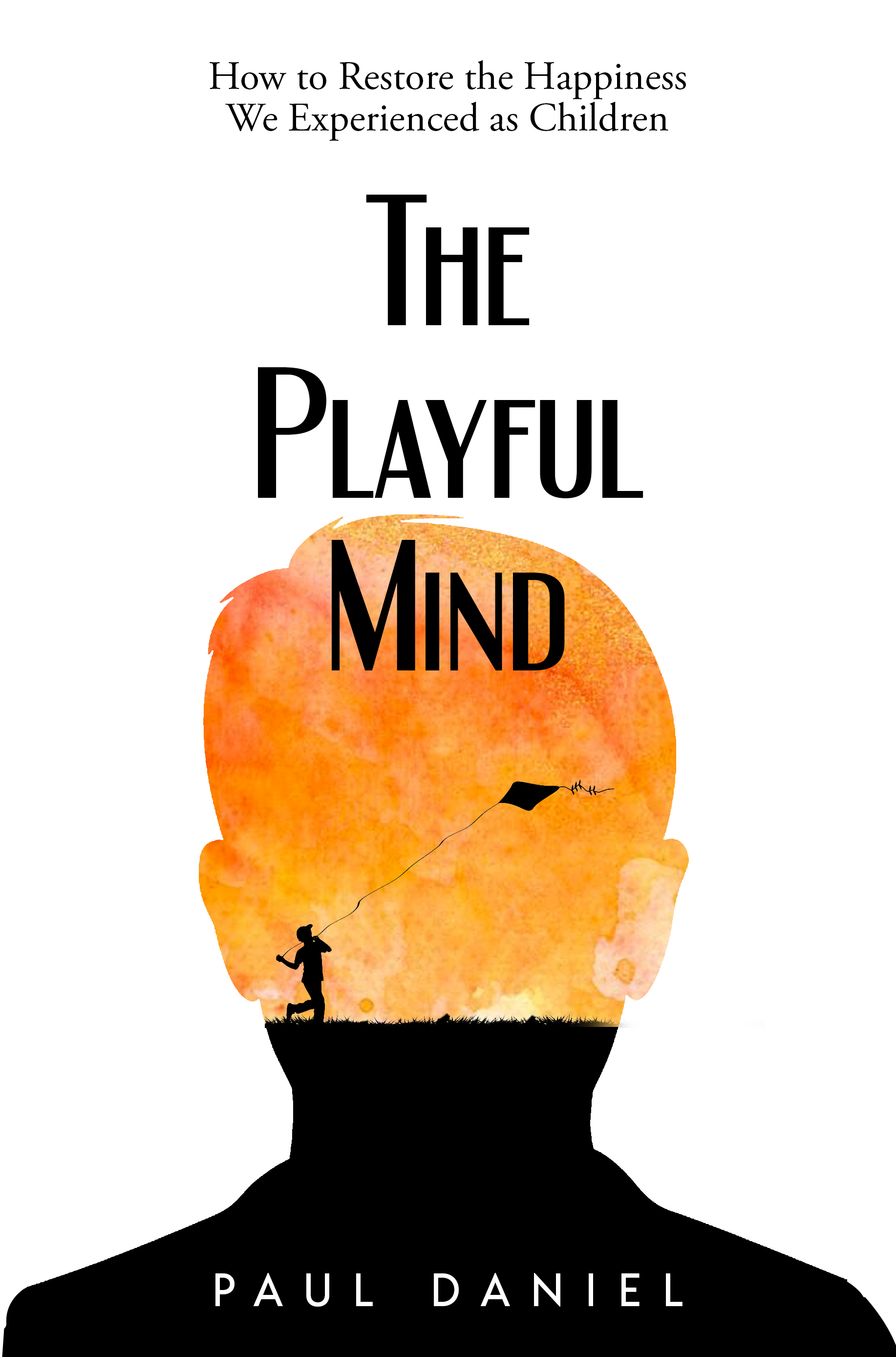 The Playful Mind: How to Restore the Happiness We Experienced as Children