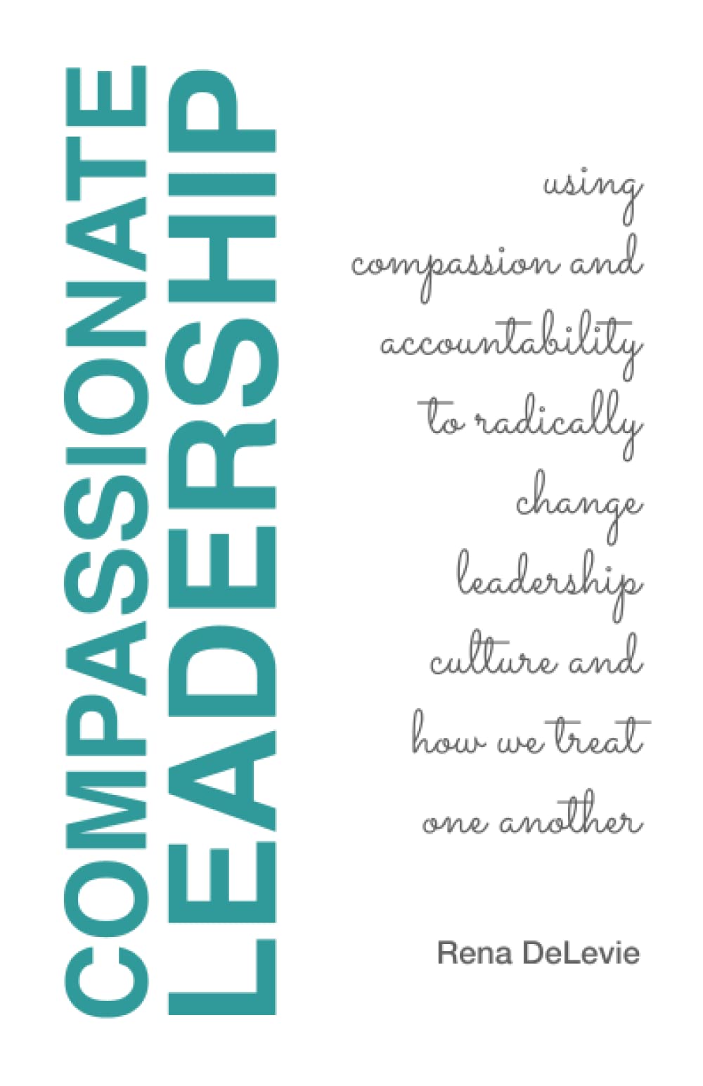 Compassionate Leadership Using Compassion And Accountability To