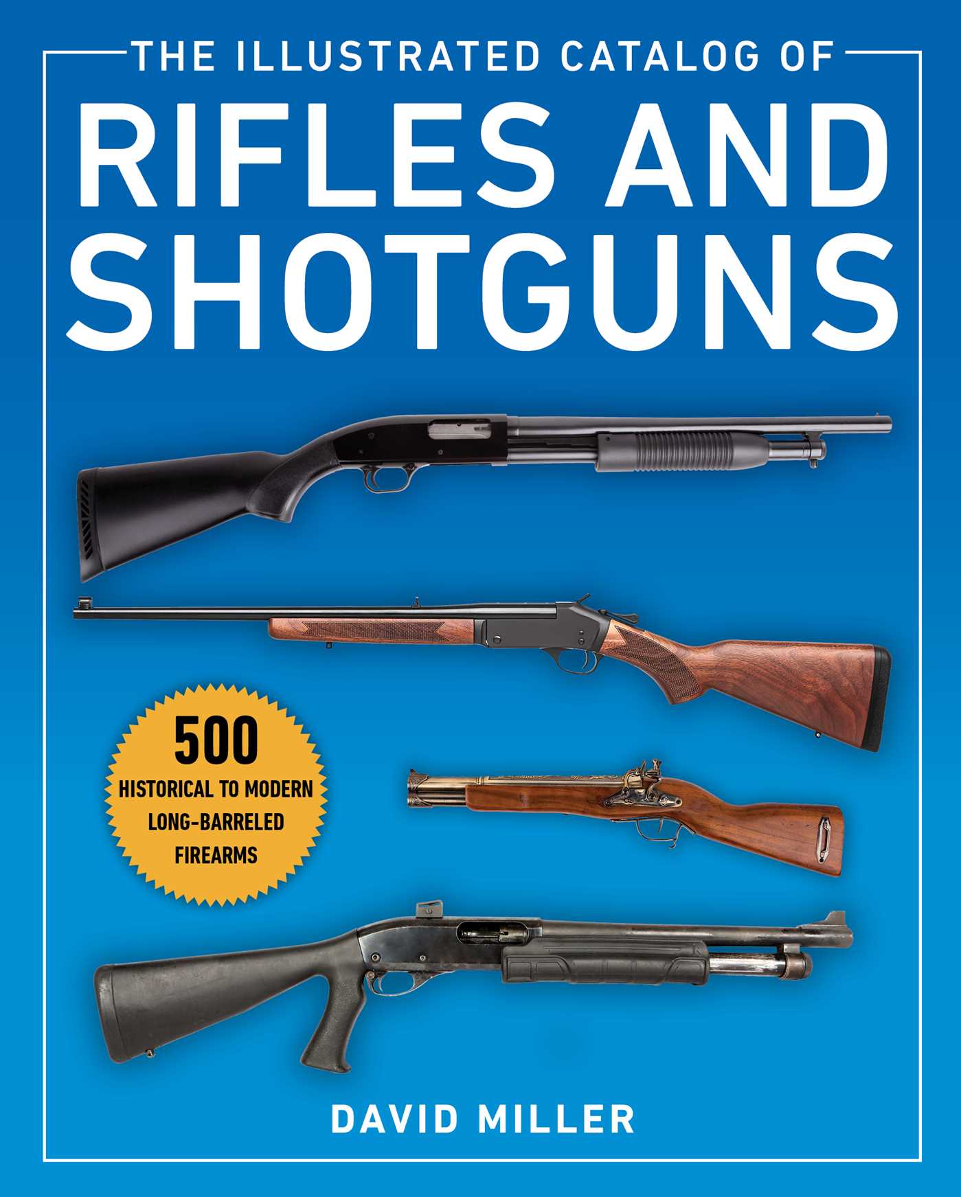 Illustrated Catalog of Rifles and Shotguns: 500 Historical to Modern ...