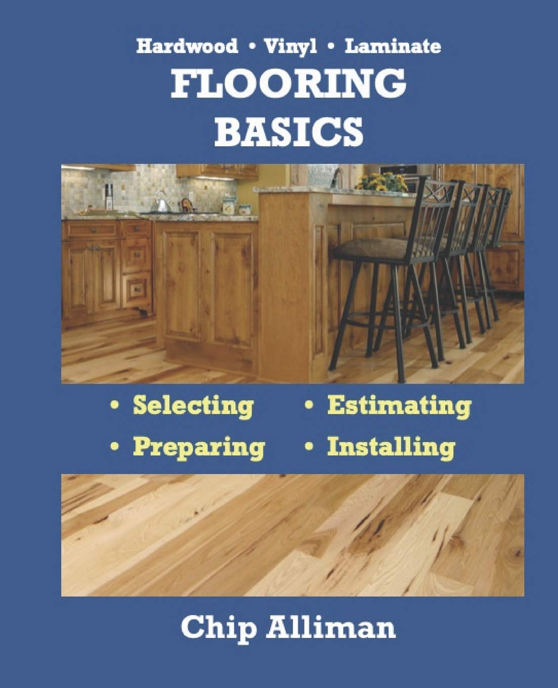 Hardwood • Vinyl • Laminate — Flooring Basics Selecting • Estimating • Preparing • Installing