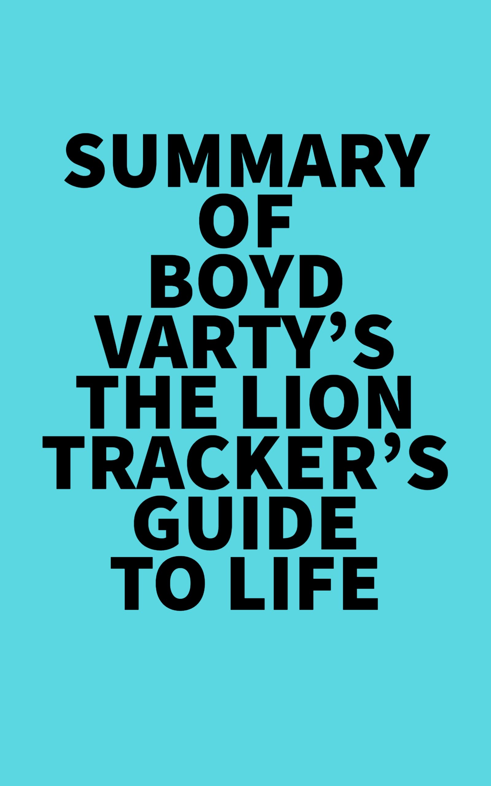 Summary of Boyd Varty's The Lion Tracker's Guide To Life by Everest