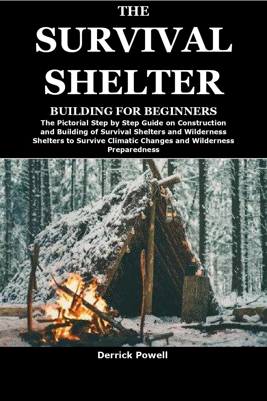 THE SURVIVAL SHELTER BUILDING FOR BEGINNERS The Pictorial Step by Step