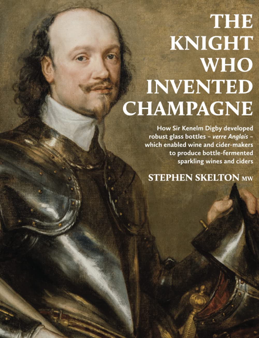 The Knight Who Invented Champagne How Sir Kenelm Digby developed