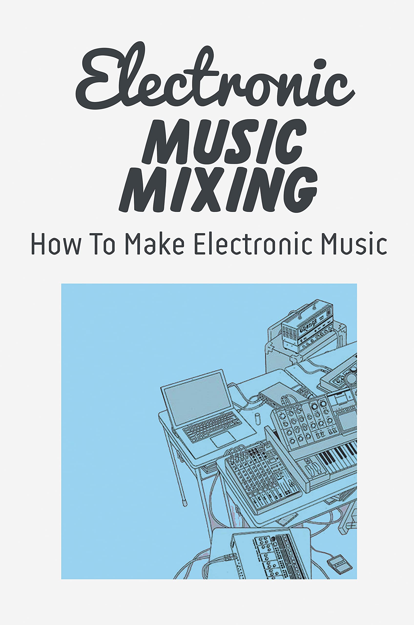 Electronic Music Mixing How To Make Electronic Music Addictive