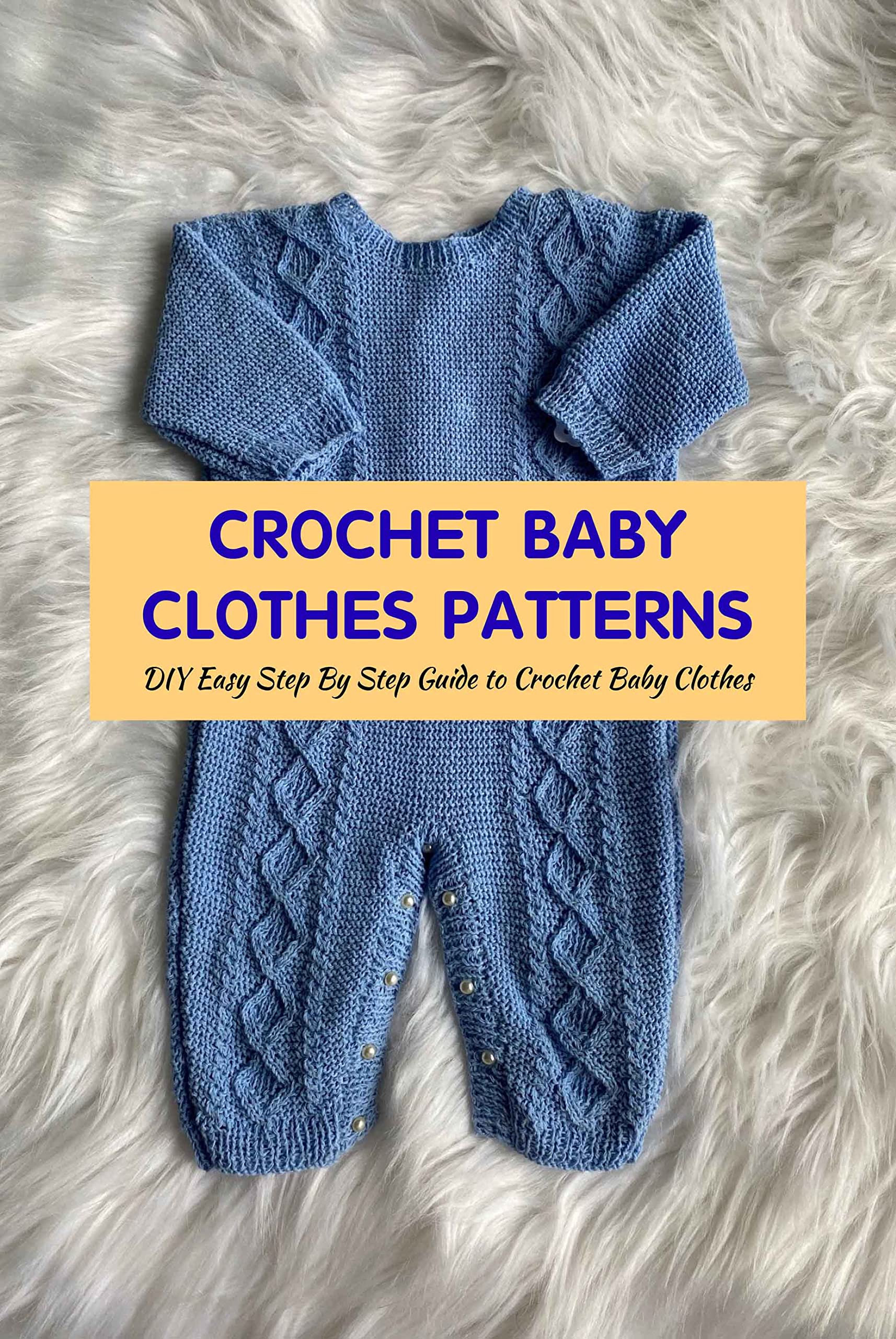 Crochet Baby Clothes Patterns DIY Easy Step By Step Guide to Crochet Baby Clothes Crochet Baby