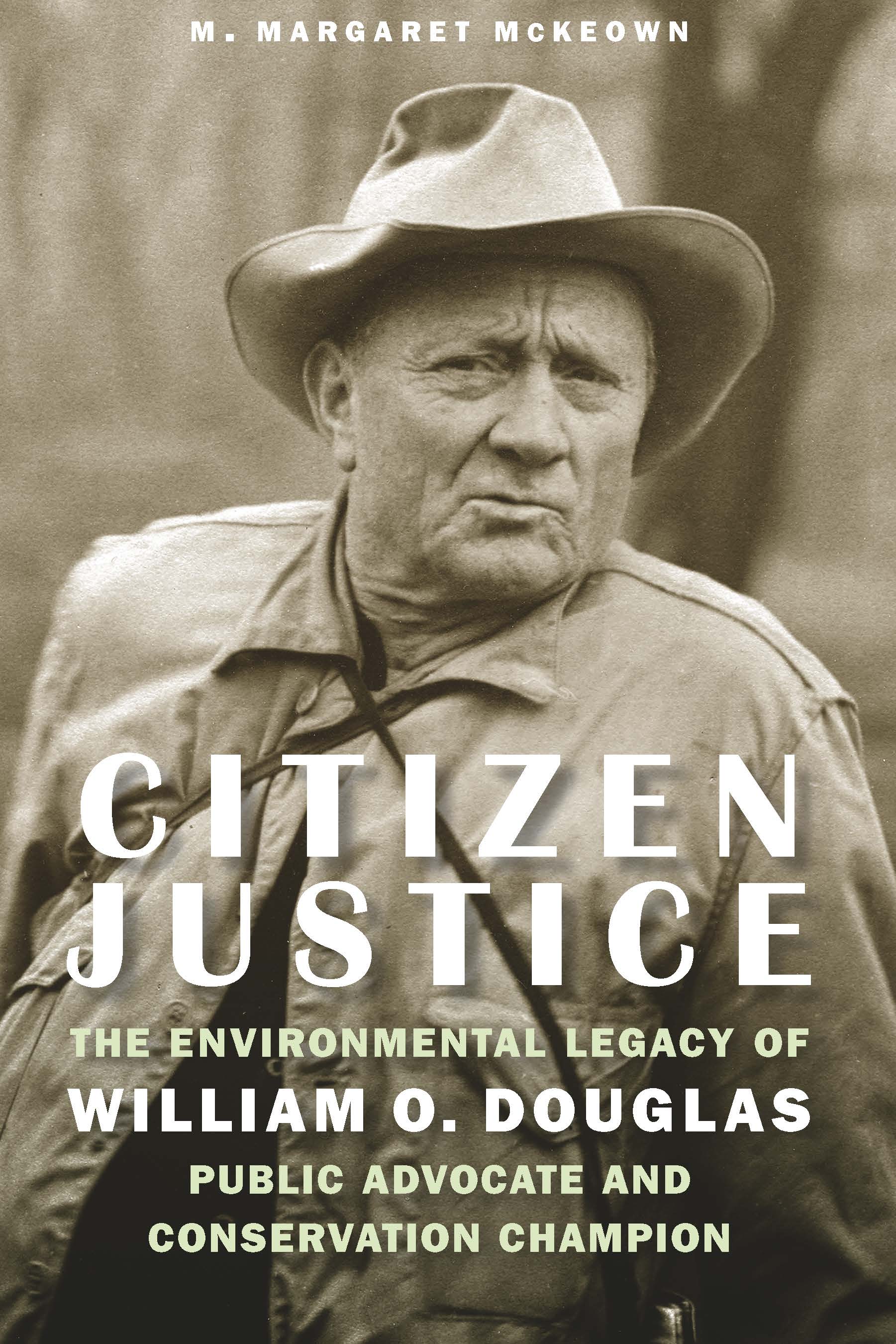 Citizen Justice: The Environmental Legacy of William O. Douglas―Public Advocate and Conservation Champion
