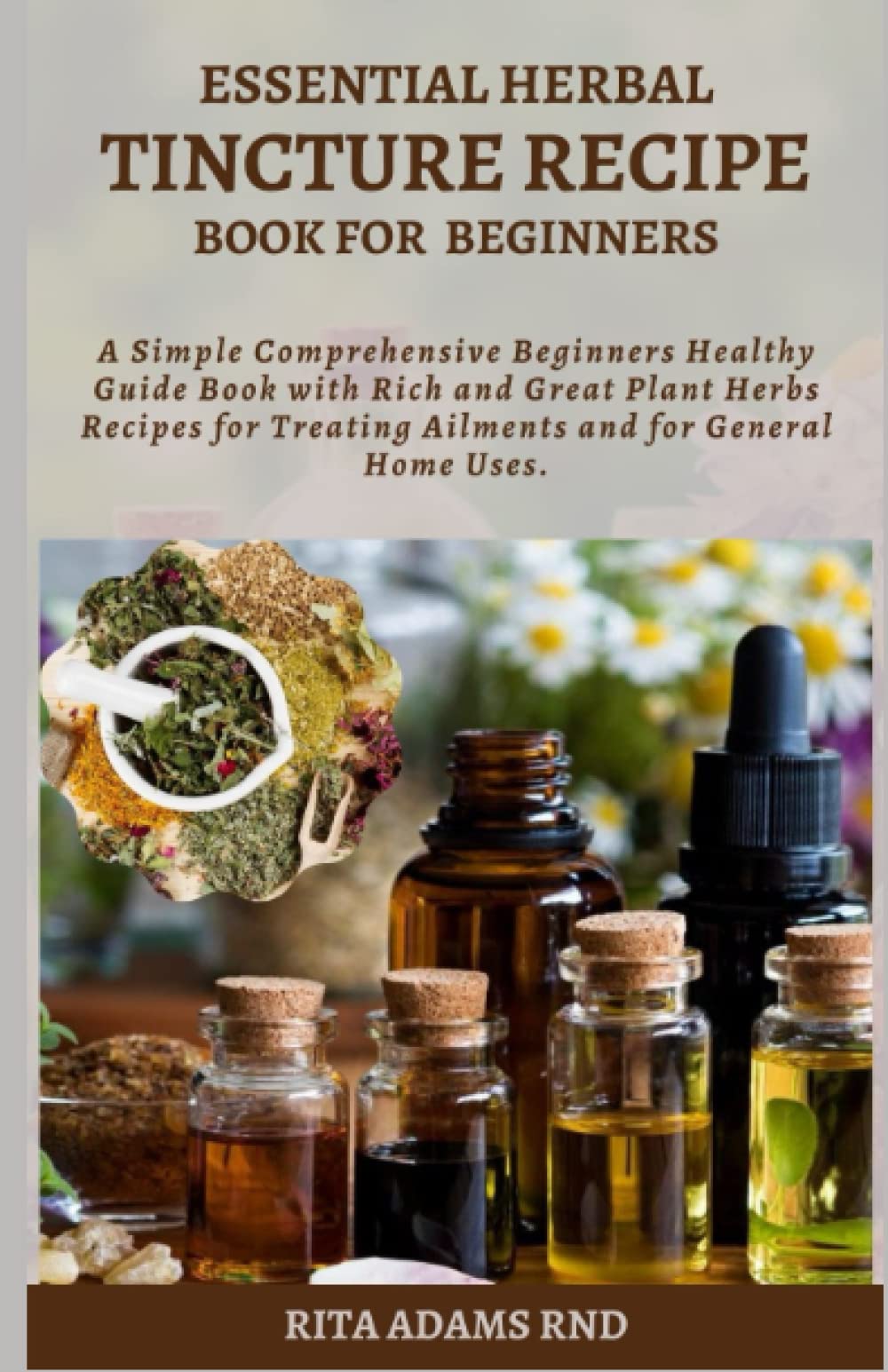 Essential Herbal Tincture Recipe Book for Beginners A simple