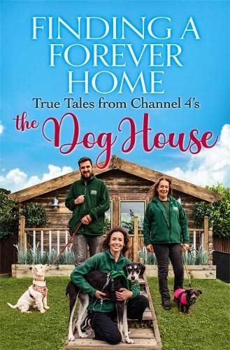 Finding A Forever Home, True Tales from Channel 4’s The Dog House