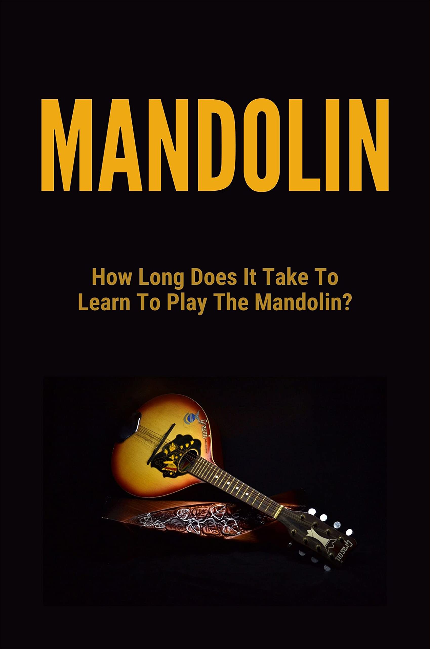 Mandolin How Long Does It Take To Learn To Play The Mandolin? Open