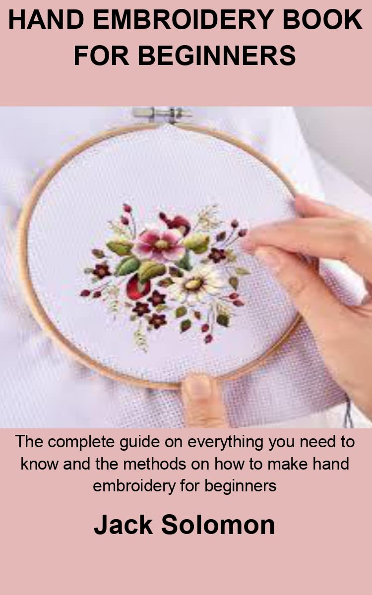 HAND EMBROIDERY BOOK FOR BEGINNERS The complete guide on everything