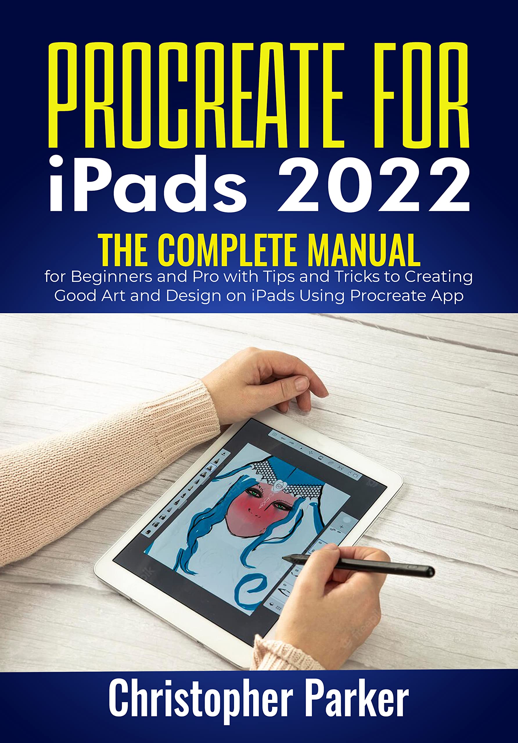 Procreate For iPads 2022 The Complete Manual for Beginners and Pro