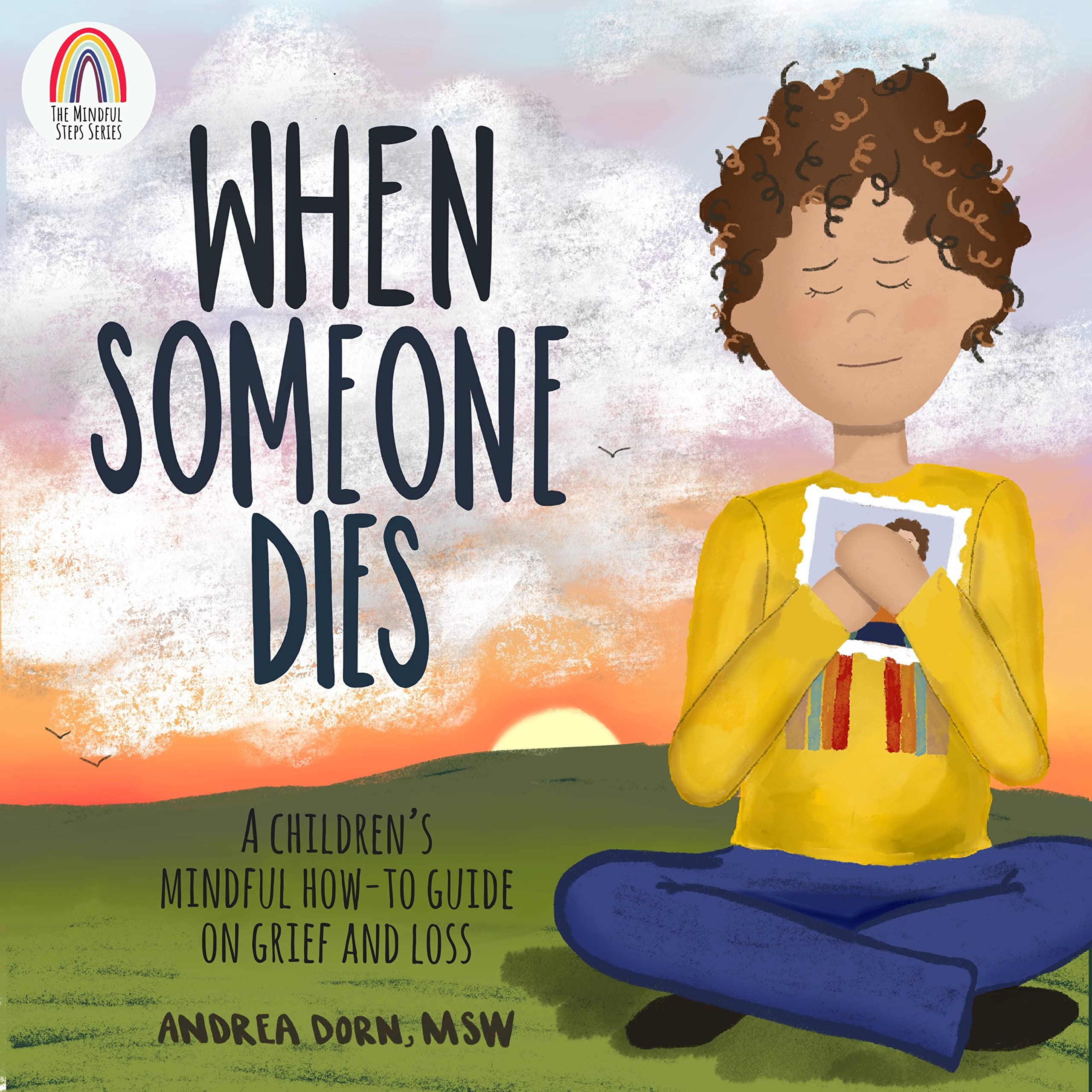 When Someone Dies: A Children's Mindful How-To Guide On Grief and Loss