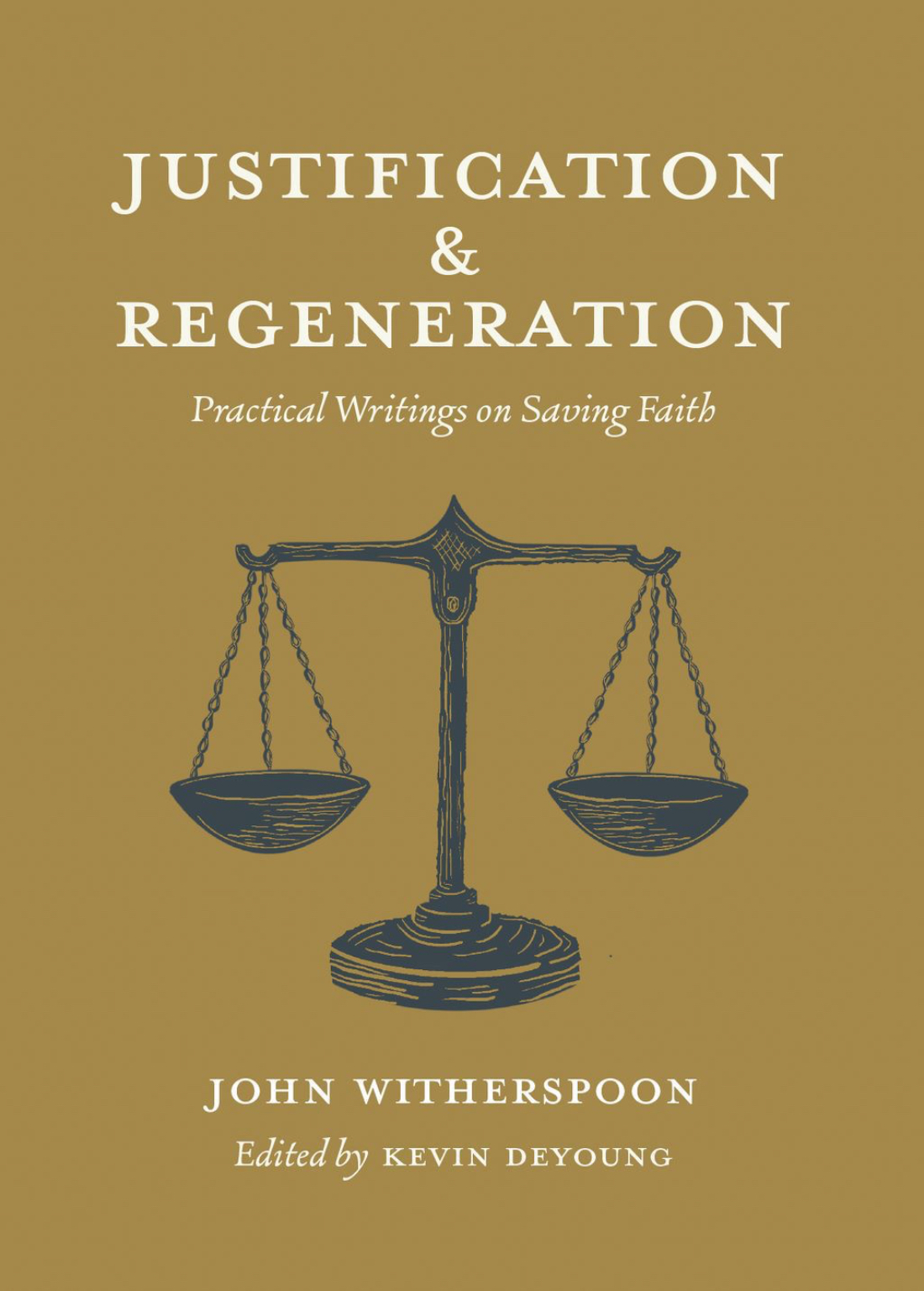 Justification and Regeneration: Practical Writings on Saving Faith by ...