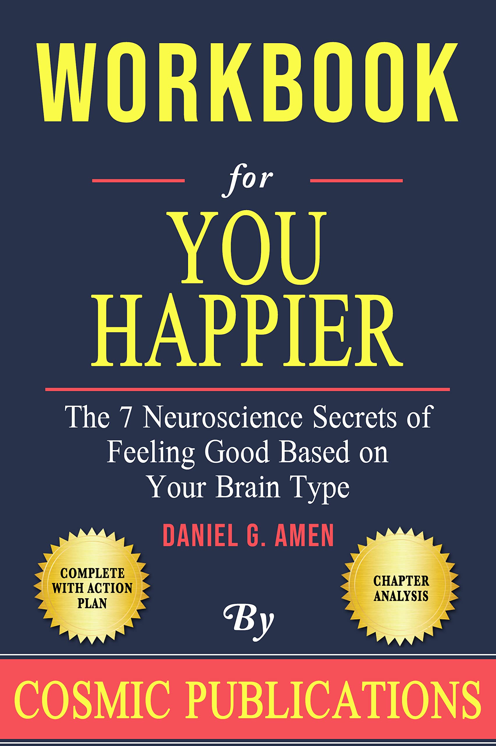 Workbook You Happier by Dr. Daniel Amen The 7 Neuroscience Secrets of