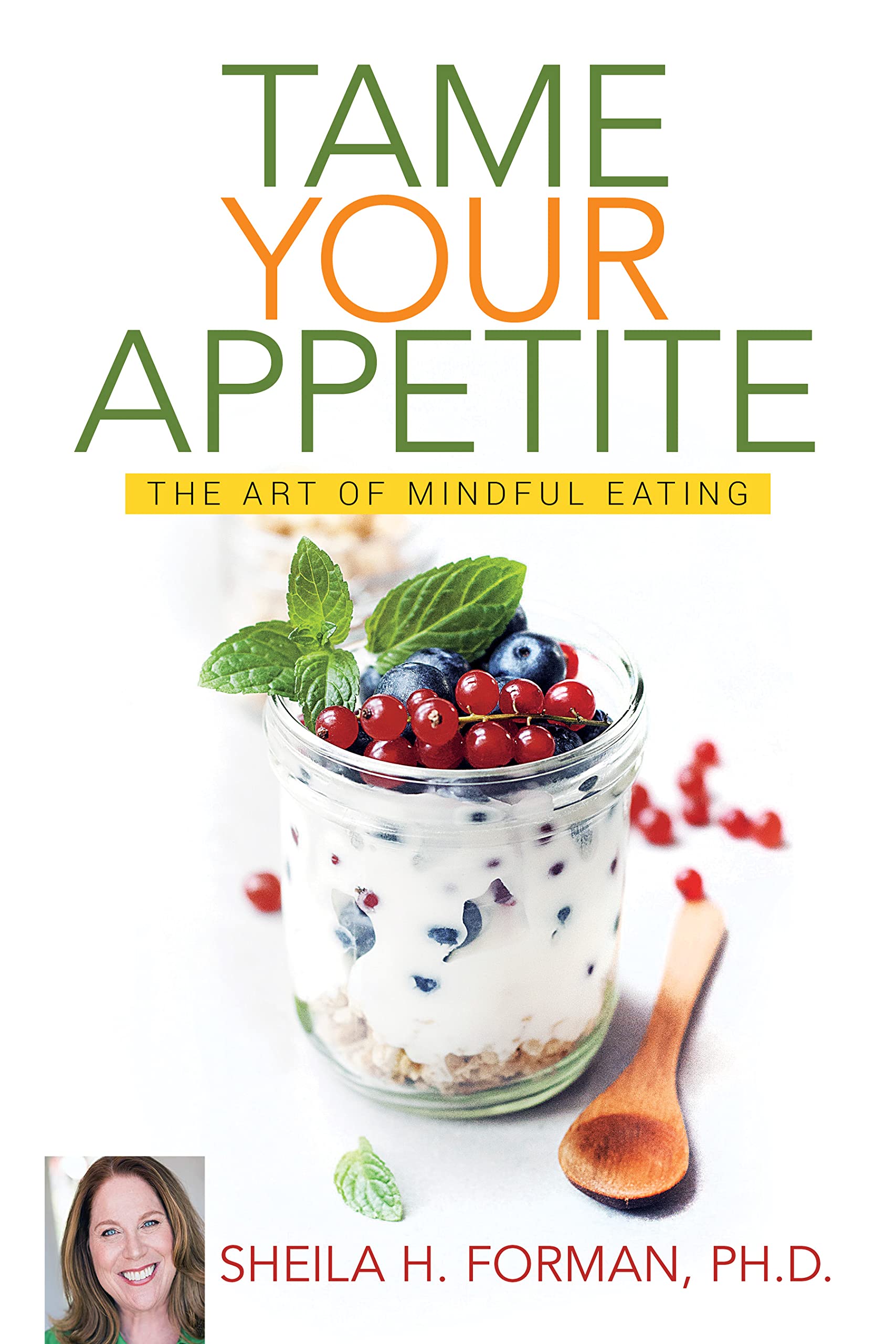 Tame Your Appetite: The Art of Mindful Eating by Sheila H. Forman ...