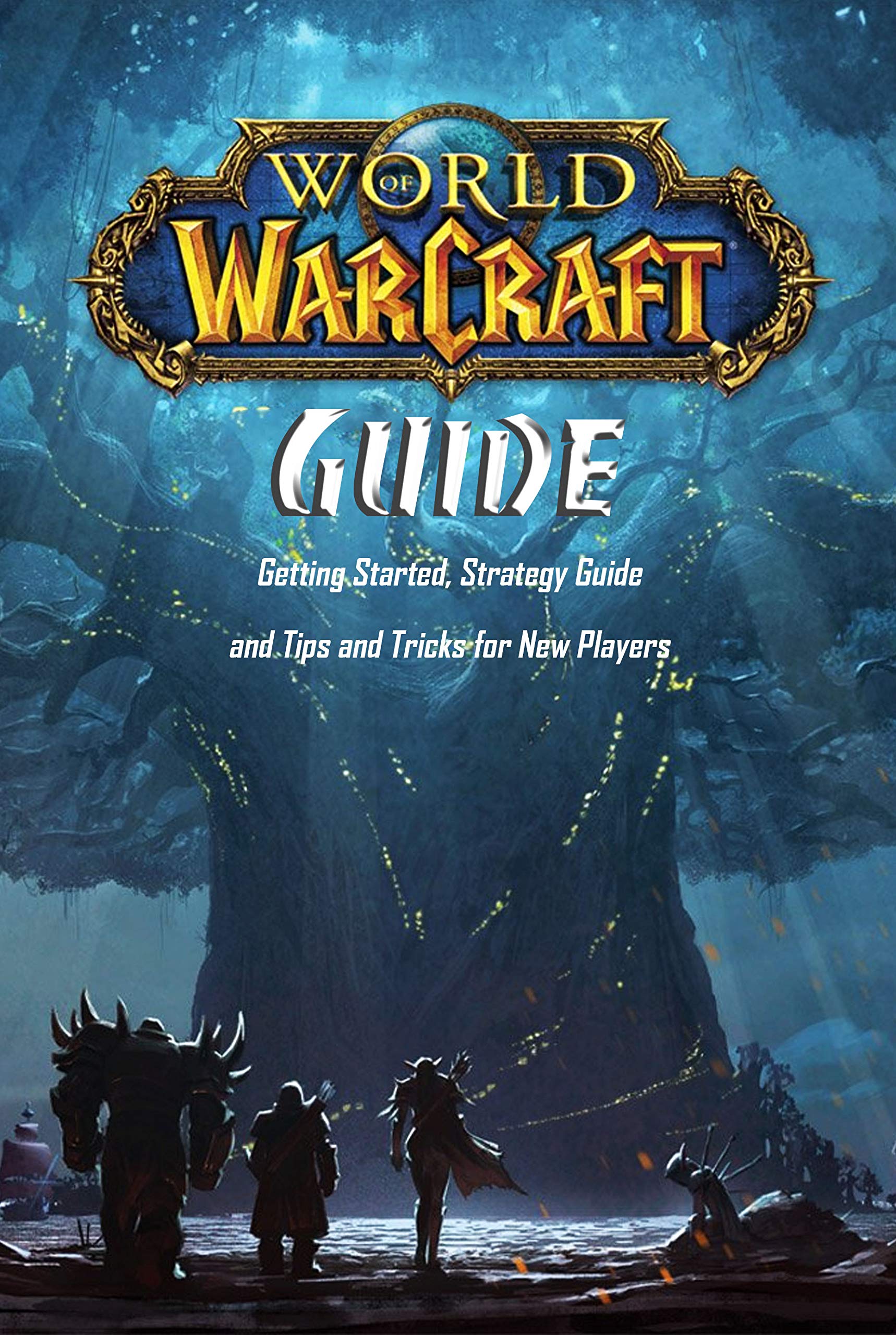 World of Warcraft Guide Getting Started, Strategy Guide and Tips and