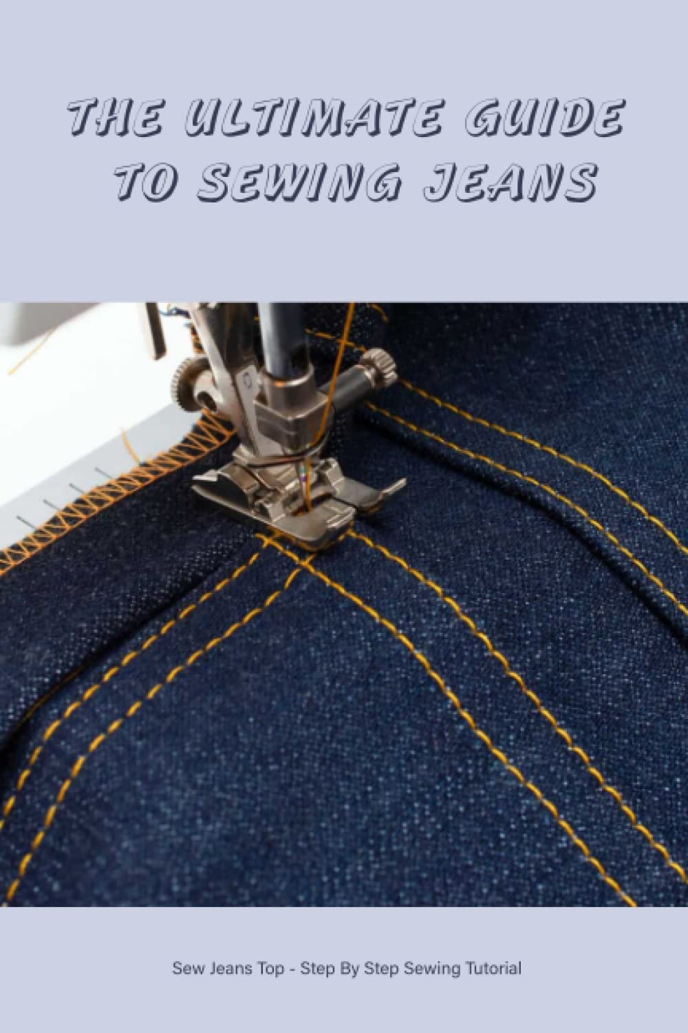 The Ultimate Guide To Sewing Jeans Sew Jeans Top Step By Step Sewing
