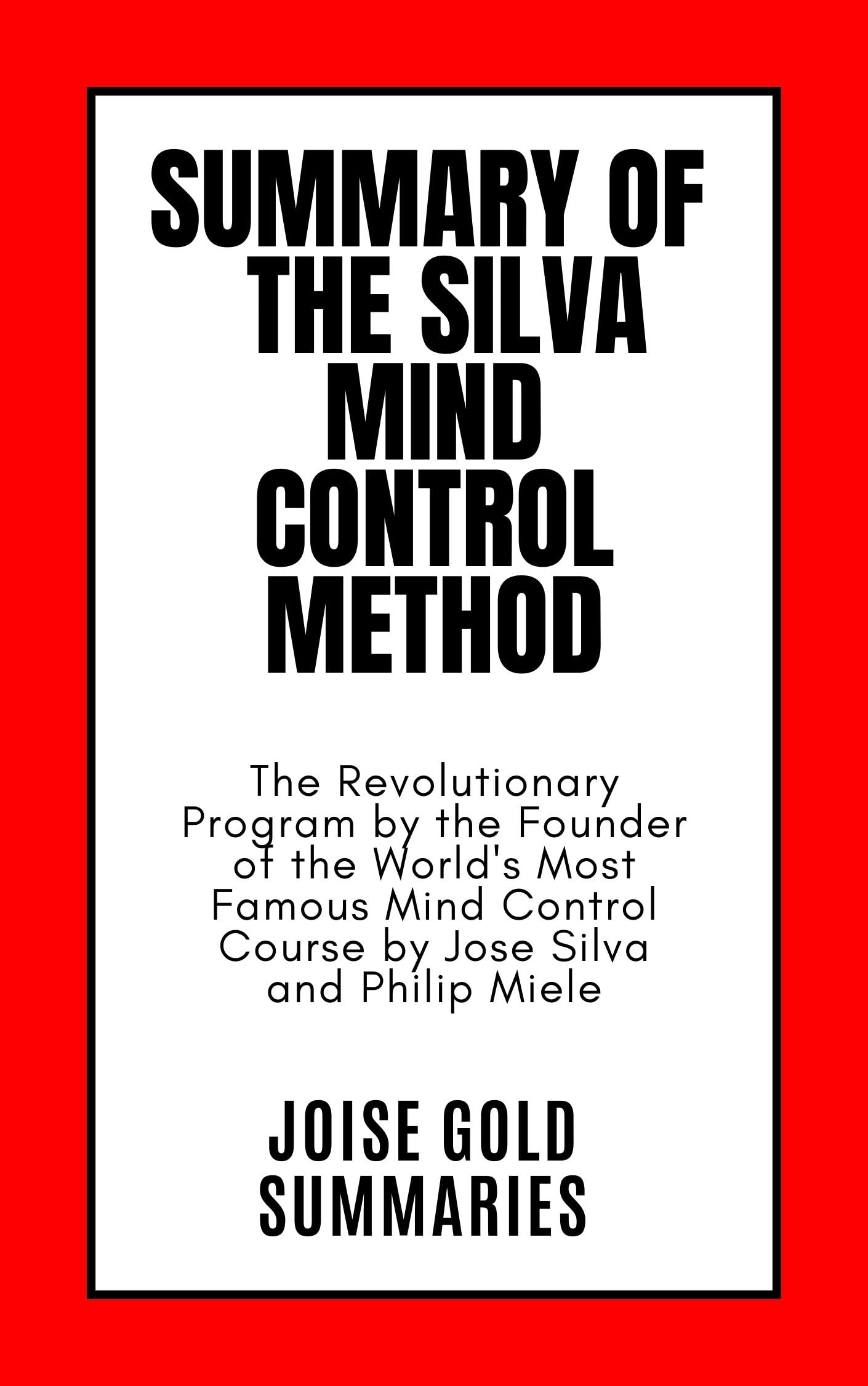 Summary of The Silva Mind Control Method The Revolutionary Program by the Founder of the World