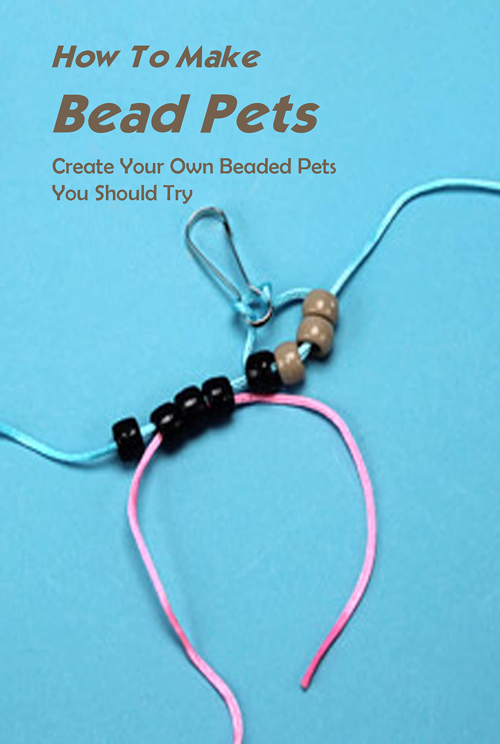 How To Make Bead Pets Create Your Own Beaded Pets You Should Try