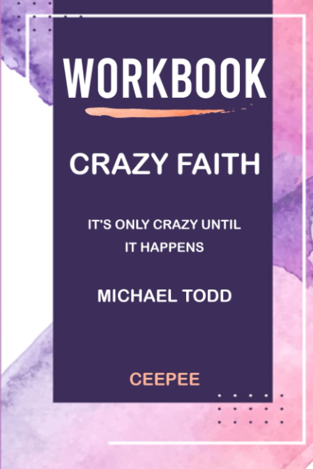 Workbook Crazy Faith by Michael Todd It's Only Crazy Until It Happen by CEEPEE Goodreads