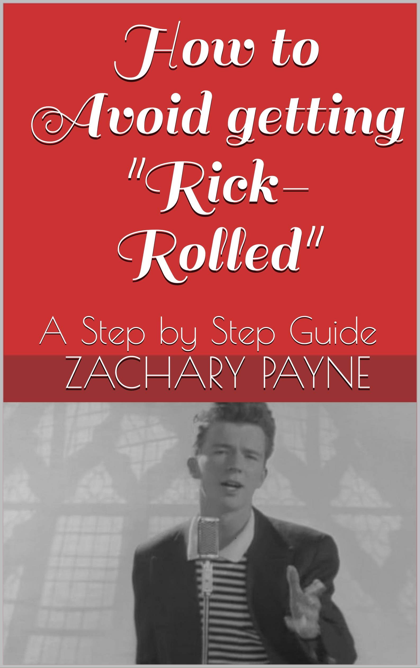 How to Avoid getting "RickRolled" A Step by Step Guide by Zachary J