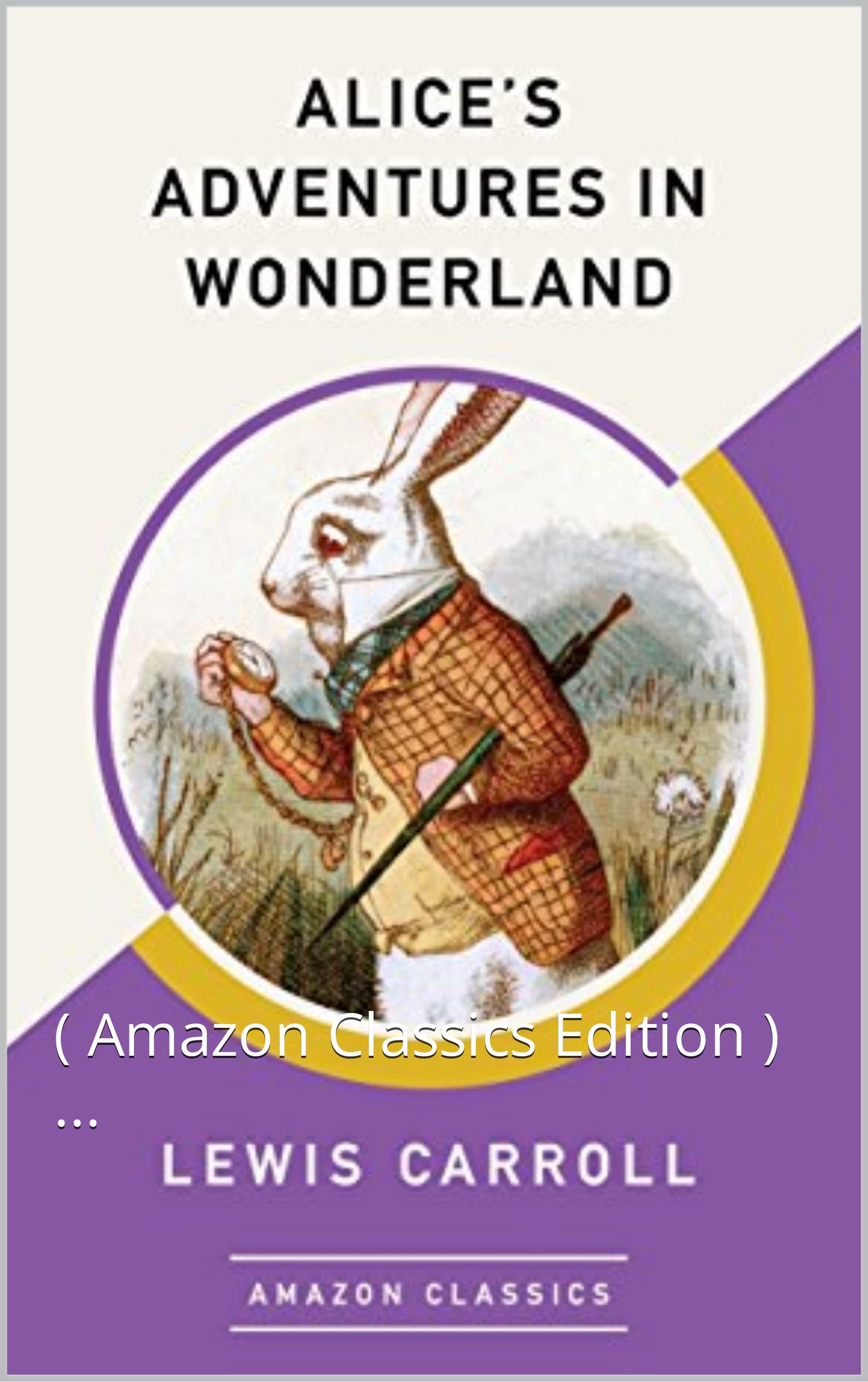 Alice's Adventures in Wonderland ( Amazon Classics Edition ) by