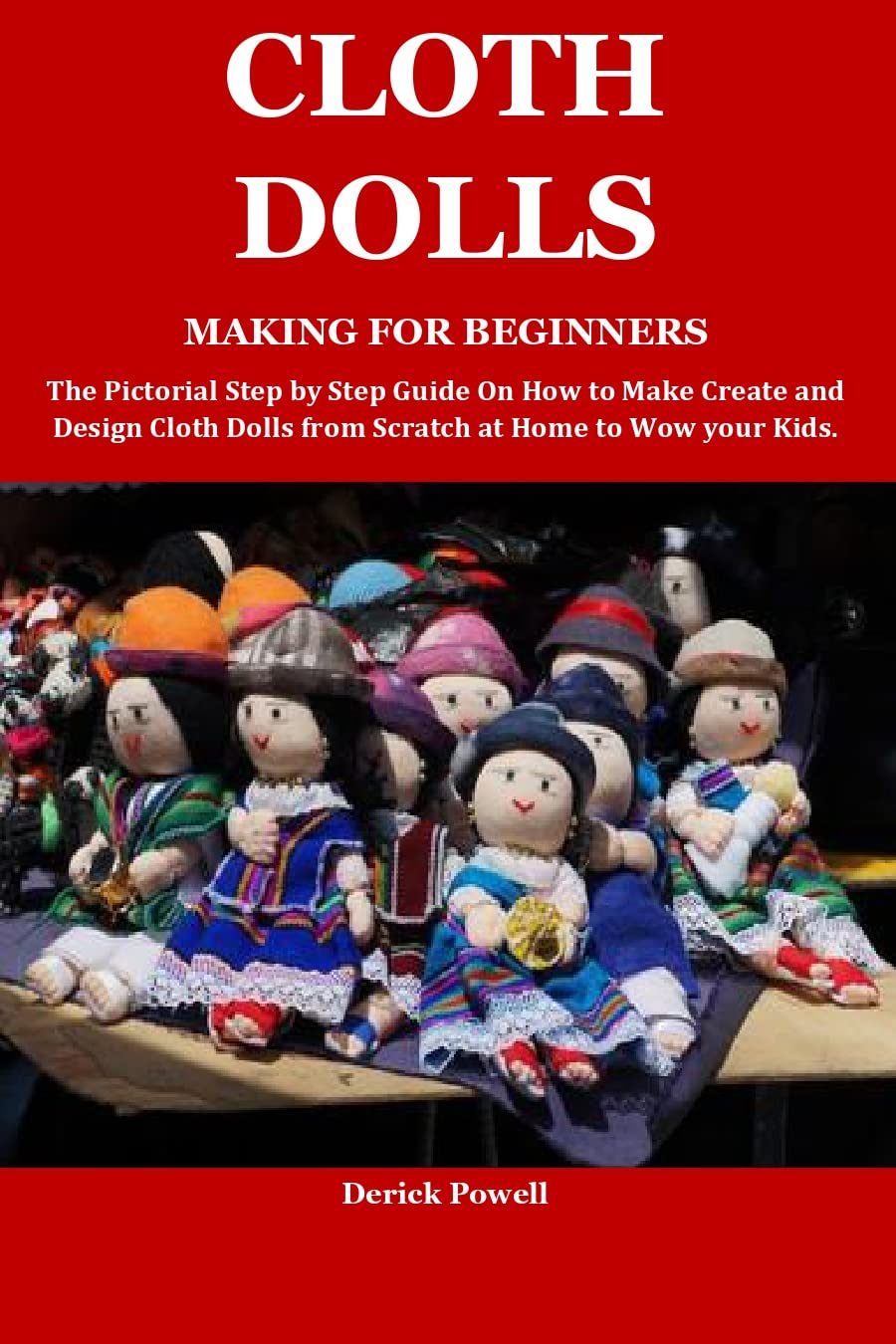 CLOTH DOLLS MAKING FOR BEGINNERS The Pictorial Step by Step Guide On