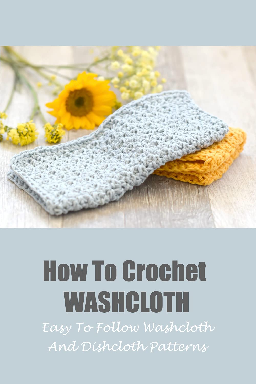 How To Crochet Washcloth Easy To Follow Washcloth And Dishcloth