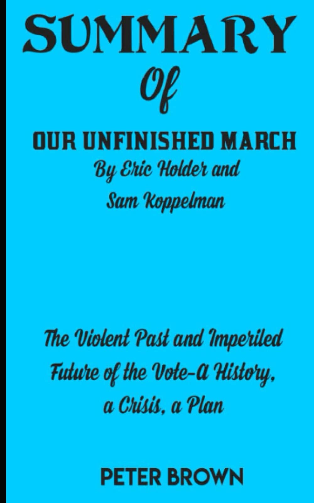 SUMMARY OF OUR UNFINISHED MARCH BY ERIC HOLDER AND SAM KOPPELMAN The