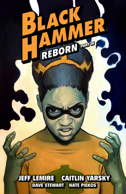 Black Hammer, Vol. 7: Reborn, Part III