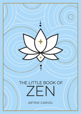 The Little Book of Zen: A Beginner’s Guide To The Art Of Zen