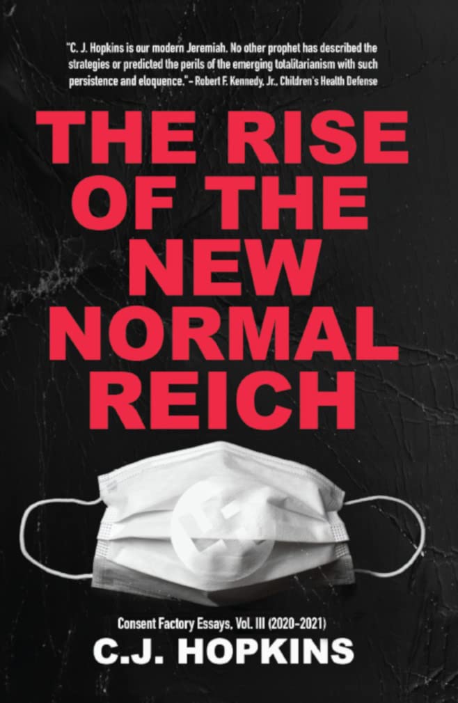 The Rise of the New Normal Reich: Consent Factory Essays, Vol. III