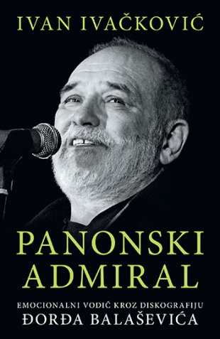 Panonski admiral: emocionalni vodič kroz diskografiju Đorđa Balaševića