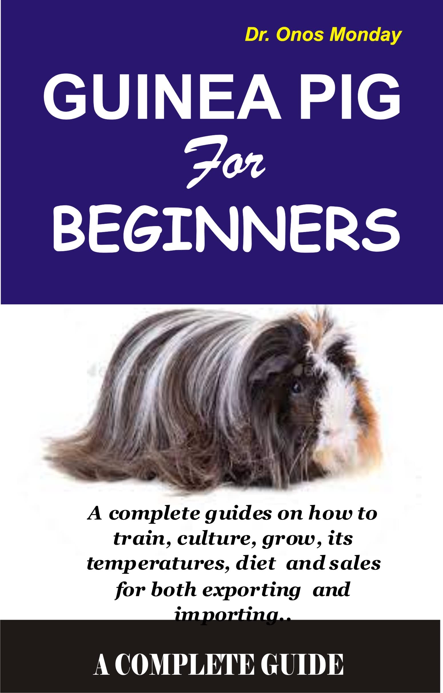 GUINEA PIGS FOR BEGINNERS A complete guides on how to training