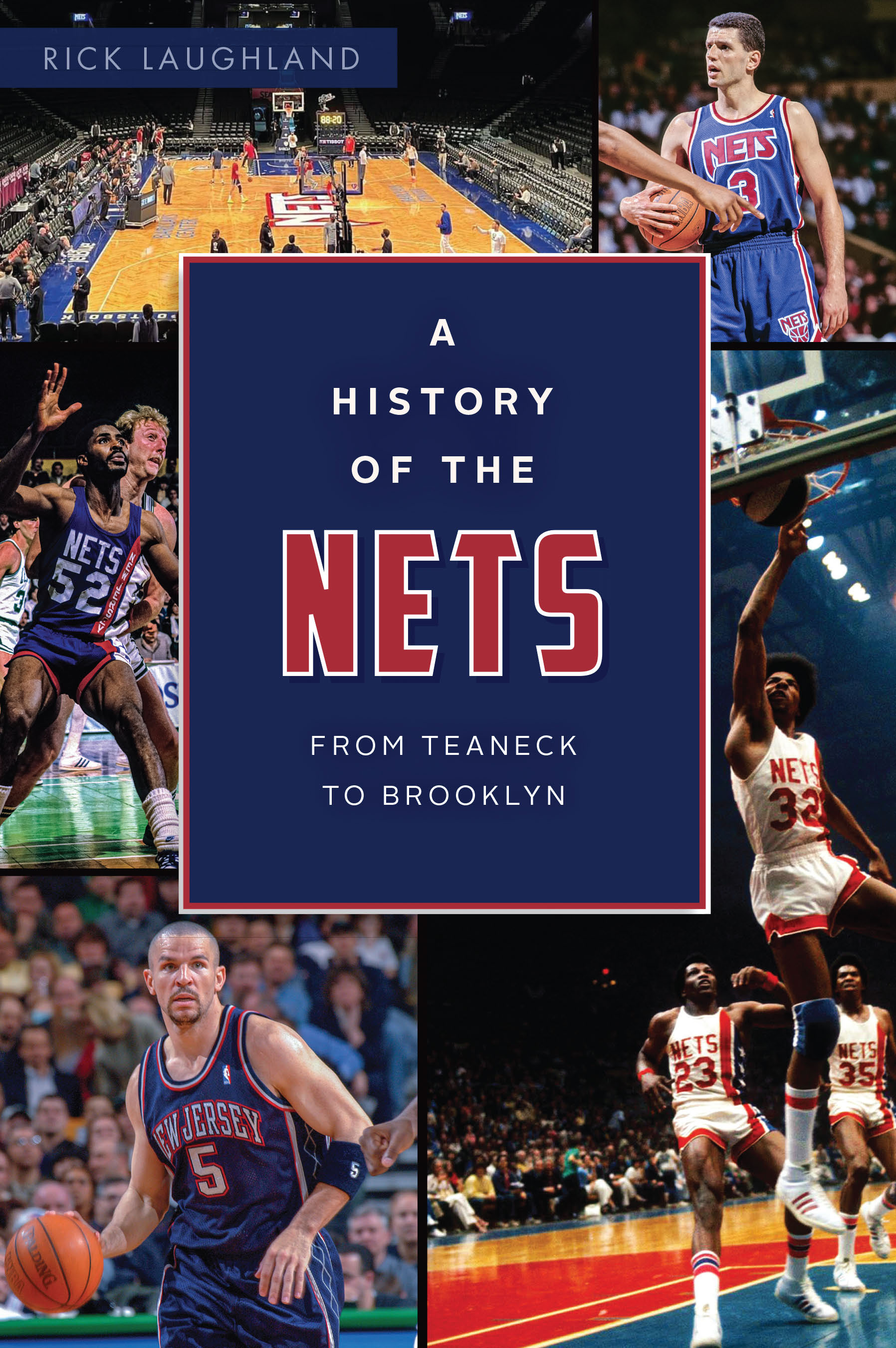 A History of the Nets From Teaneck to Brooklyn by Rick Laughland