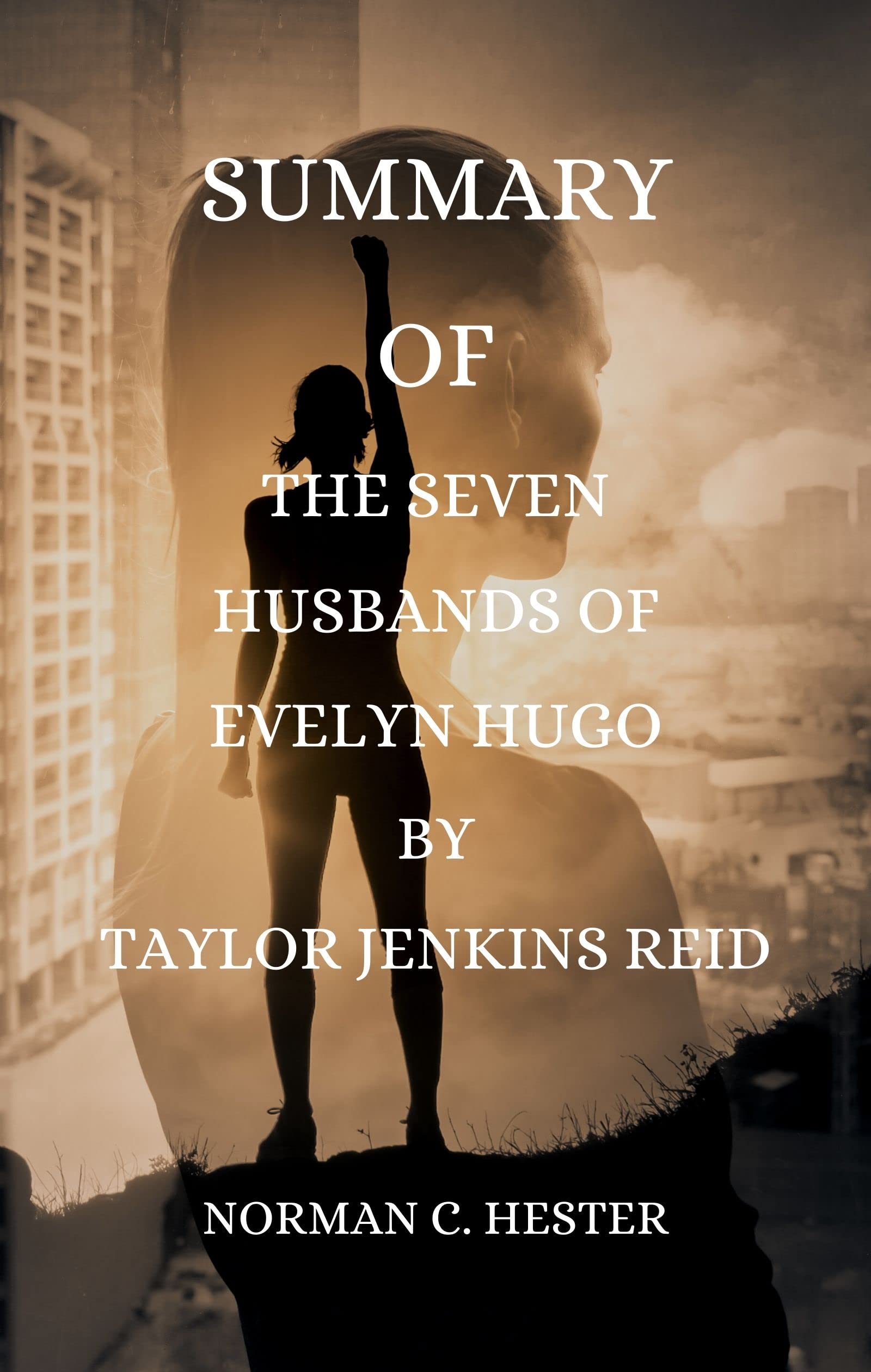 SUMMARY OF THE SEVEN HUSBANDS OF EVELYN HUGO by Norman C. Hester ...